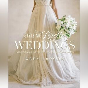 Style Me Pretty Weddings: Inspiration and Ideas for an Unforgettable Celebration